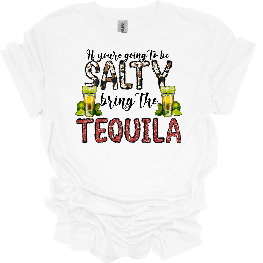 IF YOUR GOING TO BE SALTY BRING THE TEQUILA- DTF TRANSFER