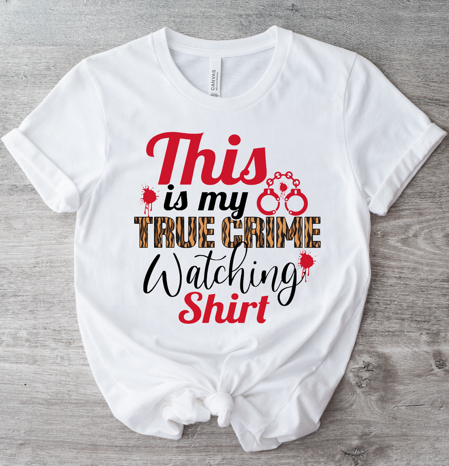 THIS IS MY TRUE CRIME WATCHING SHIRT - DTF TRANSFER